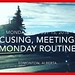 FOCUSING, MEETINGS & MONDAY ROUTINE- August 15, 2016.