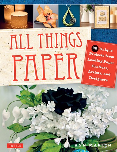 All Things Paper: 20 Unique Projects from Leading Paper Crafters, Artists, and Designers