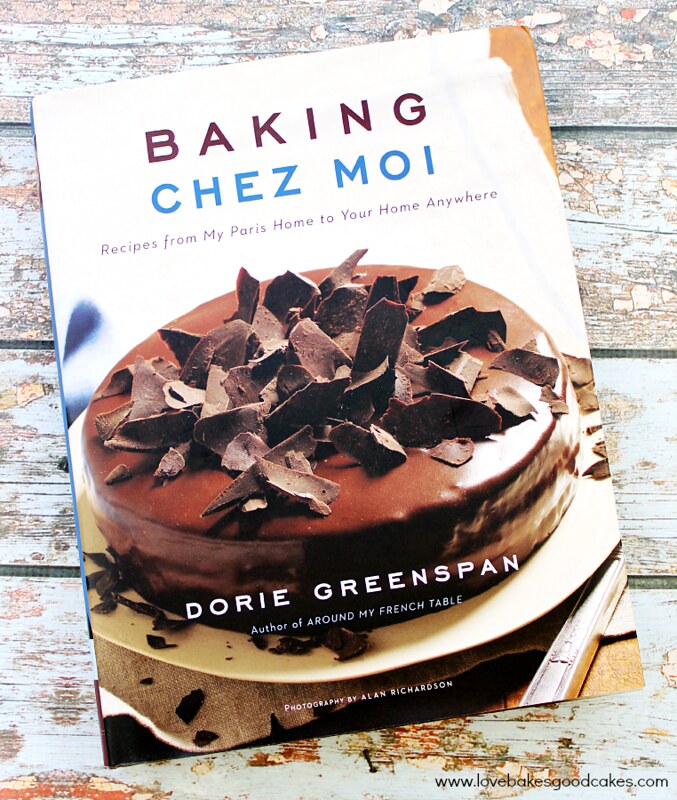 Dorie Greenspan's new cookbook, Baking Chez Moi: Recipes from My Paris Home to Your Home Anywhere.