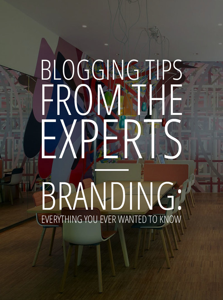 Blogging Tips from the Experts: Branding - Everything You Ever Wanted to Know