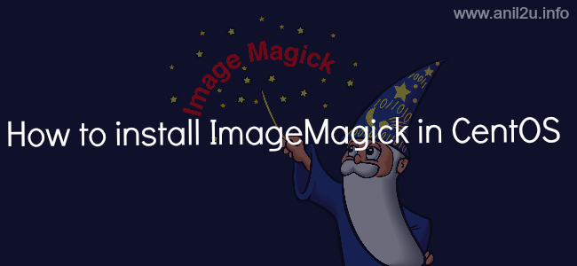 How to install ImageMagick in CentOS by Anil Kumar Panigrahi