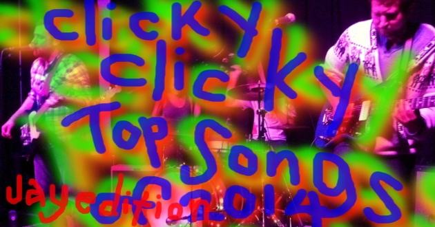Clicky Clicky Music Blog Top Songs Of 2014 -- Jay Edition