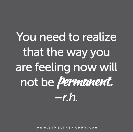 You-need-to-realize-that-the-way-you-are-feeling-now-will-not-be