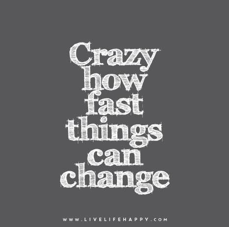 Crazy-how-fast-things-can-change