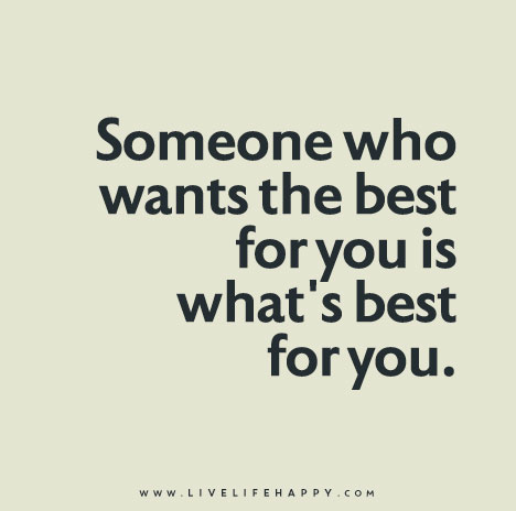 "Someone who wants the best for you is what’s best for you."